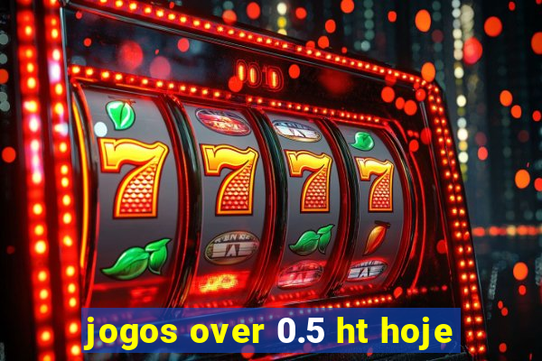 jogos over 0.5 ht hoje