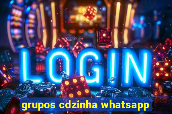 grupos cdzinha whatsapp