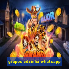 grupos cdzinha whatsapp