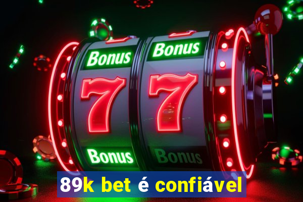 89k bet é confiável