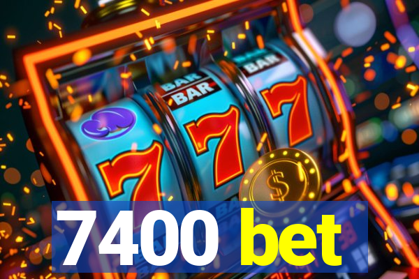 7400 bet