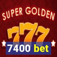 7400 bet