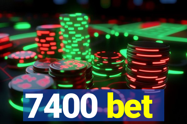 7400 bet