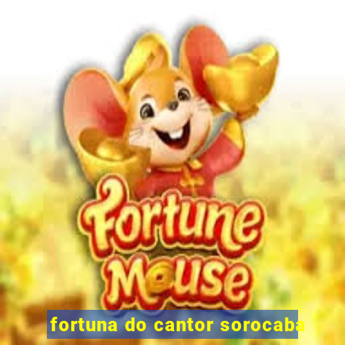 fortuna do cantor sorocaba