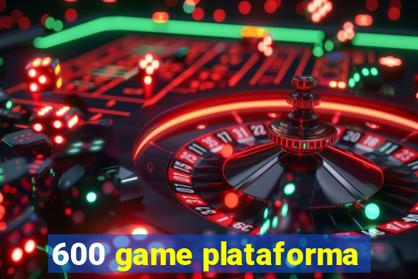 600 game plataforma