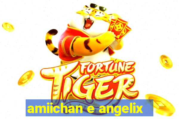 amiichan e angelix