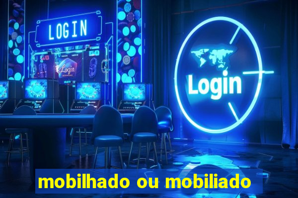 mobilhado ou mobiliado