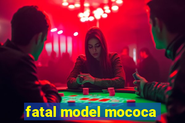 fatal model mococa