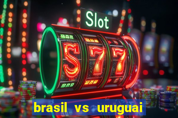 brasil vs uruguai ao vivo multicanais