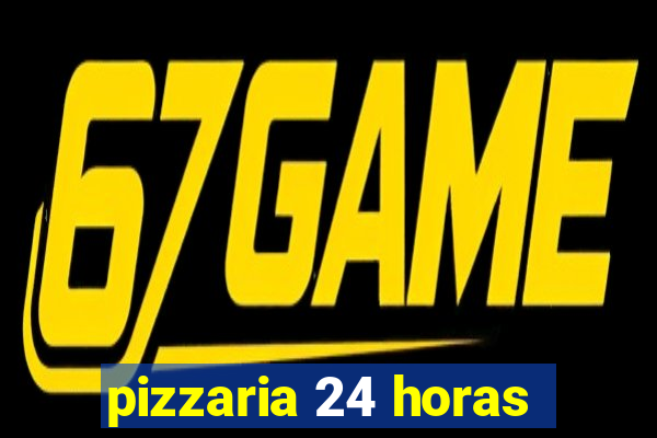 pizzaria 24 horas