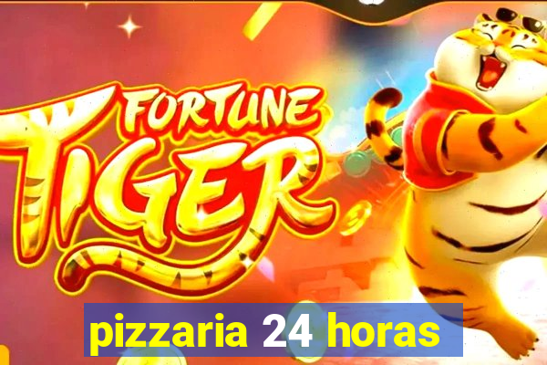 pizzaria 24 horas