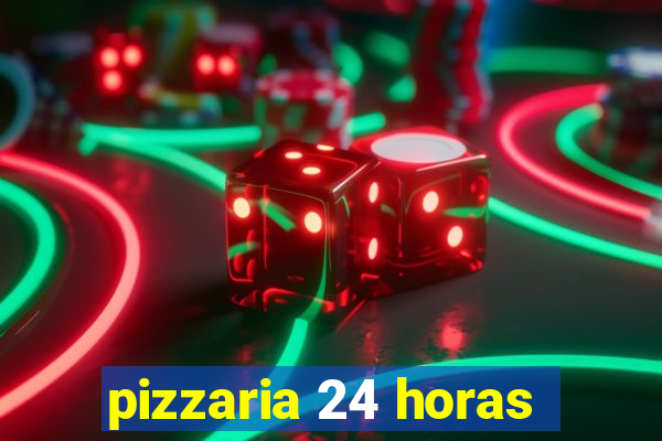 pizzaria 24 horas