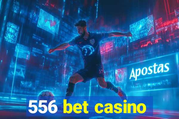 556 bet casino