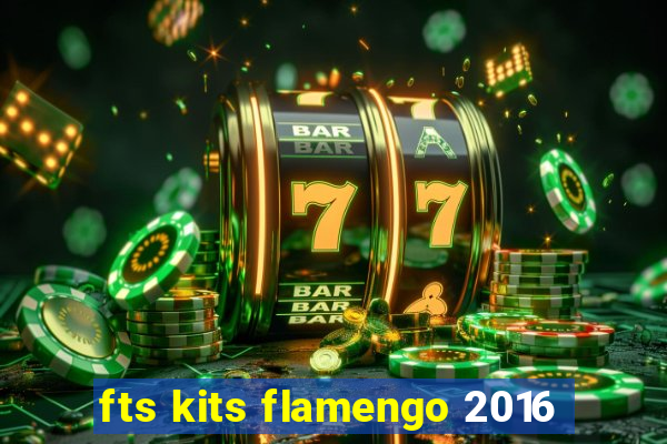 fts kits flamengo 2016