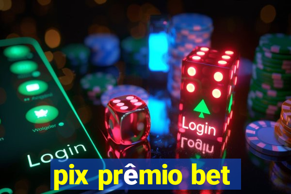 pix prêmio bet