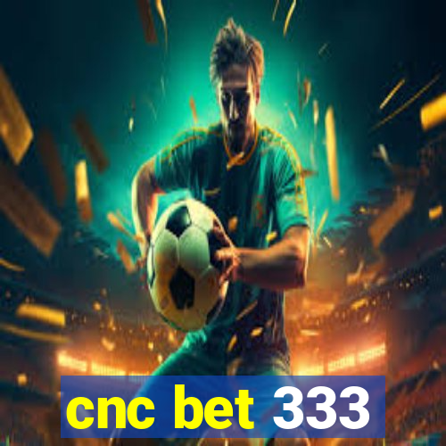 cnc bet 333