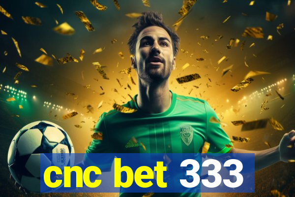 cnc bet 333