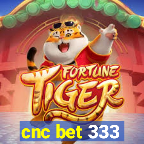 cnc bet 333