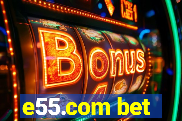 e55.com bet