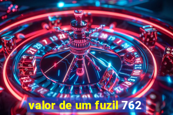 valor de um fuzil 762