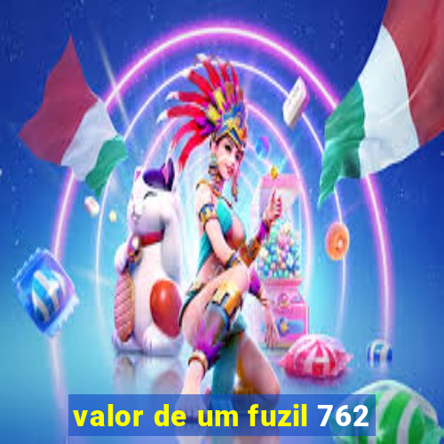 valor de um fuzil 762