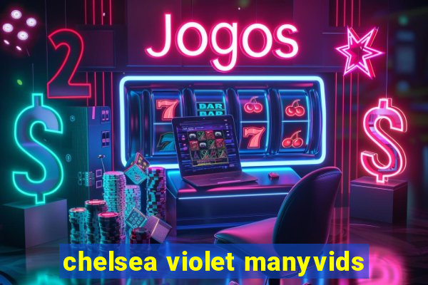 chelsea violet manyvids