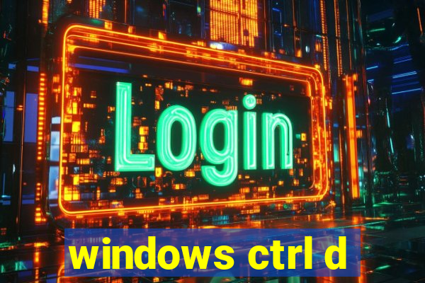 windows ctrl d