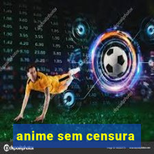 anime sem censura