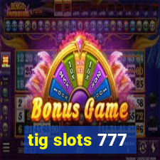 tig slots 777