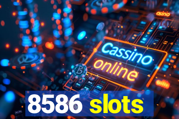 8586 slots