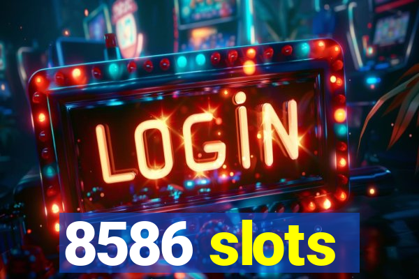 8586 slots