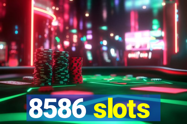 8586 slots