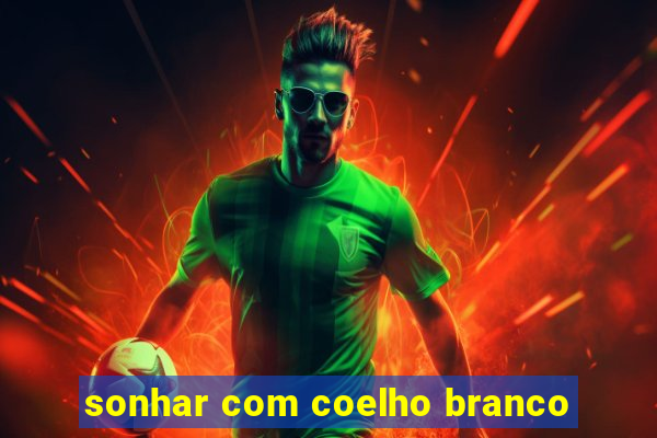 sonhar com coelho branco