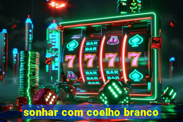 sonhar com coelho branco