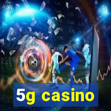 5g casino