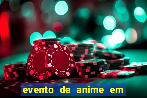 evento de anime em sp hoje