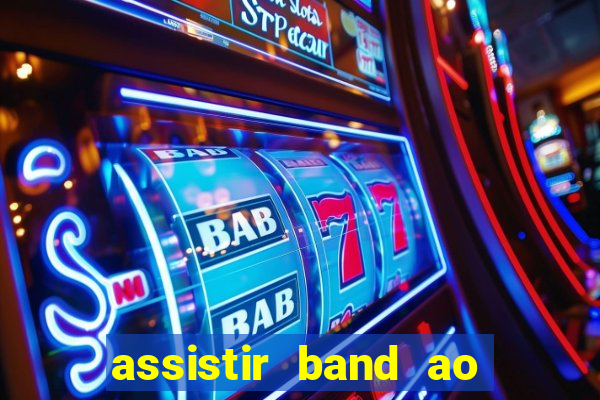 assistir band ao vivo multicanais