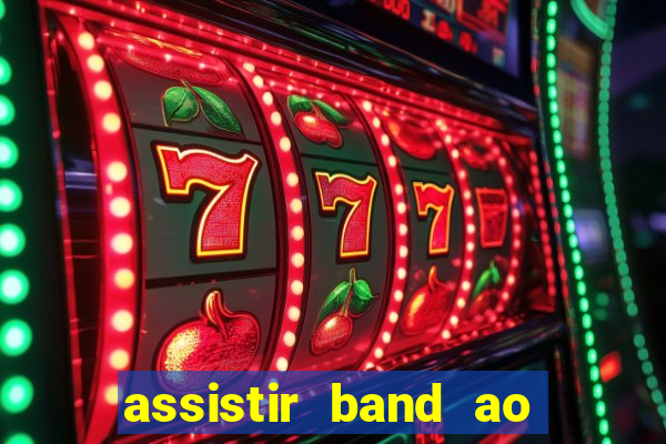 assistir band ao vivo multicanais