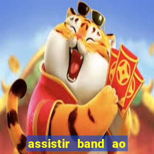 assistir band ao vivo multicanais