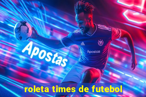 roleta times de futebol