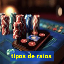 tipos de raios