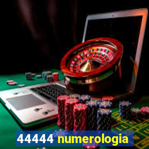 44444 numerologia