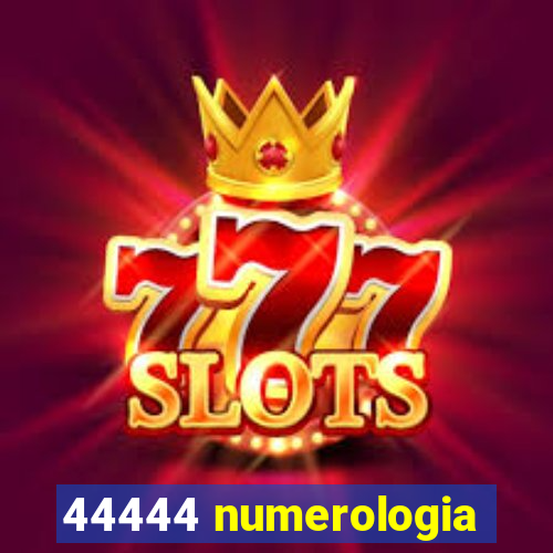 44444 numerologia