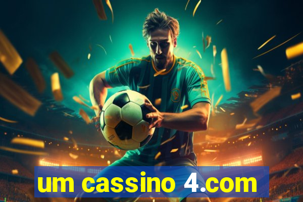 um cassino 4.com