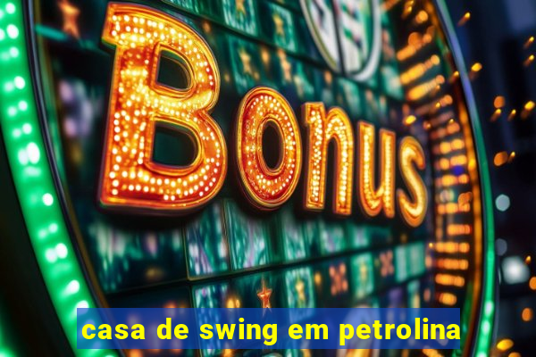 casa de swing em petrolina