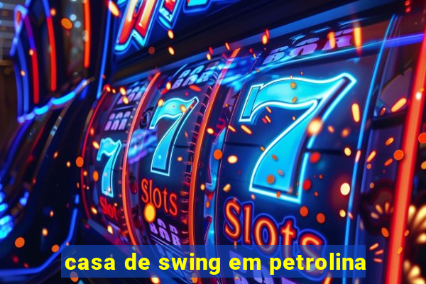 casa de swing em petrolina