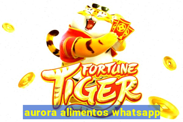 aurora alimentos whatsapp