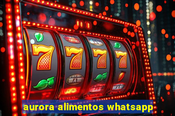 aurora alimentos whatsapp