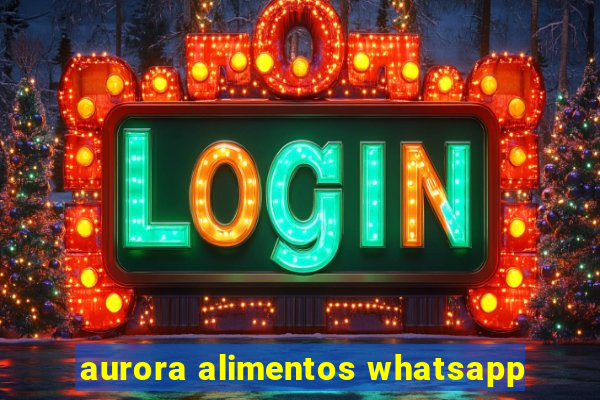 aurora alimentos whatsapp