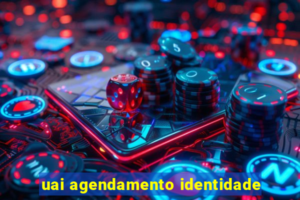 uai agendamento identidade